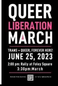 Black background with white and pink text reads "Queer Liberation March" Trans and Queer Forever Here! June 25th 2023 2:00pm Rally at Foley Square 3:30pm March
